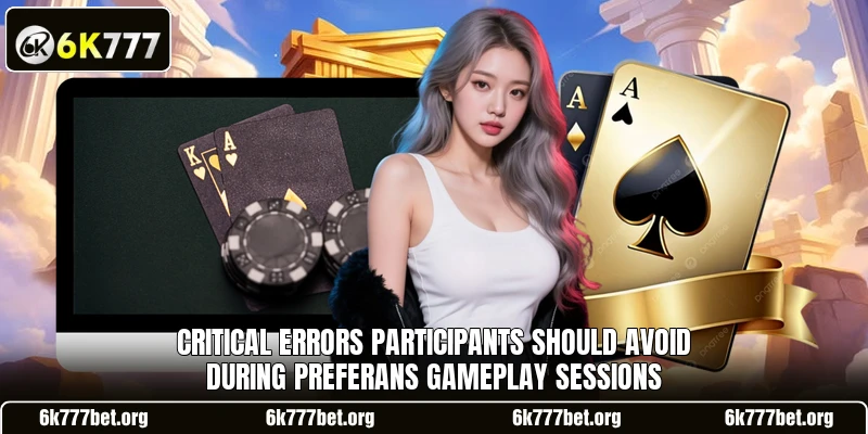 Critical errors participants should avoid during Preferans gameplay sessions Critical errors participants should avoid during Preferans gameplay sessions