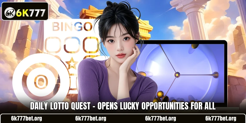 Daily Lotto Quest - Opens Lucky Opportunities For All Daily Lotto Quest - Opens Lucky Opportunities For All