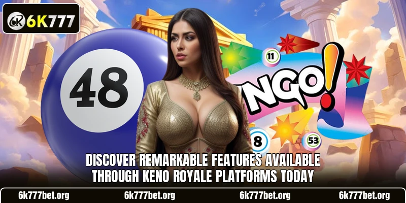 Discover remarkable features available through Keno Royale platforms today Discover remarkable features available through Keno Royale platforms today