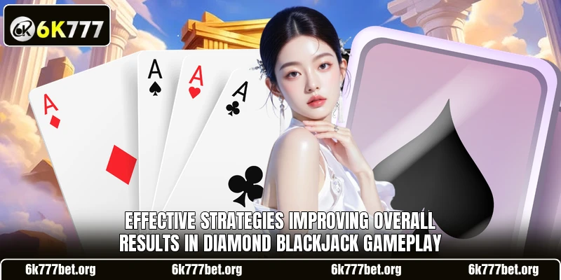 Effective strategies improving overall results in Diamond Blackjack gameplay Effective strategies improving overall results in Diamond Blackjack gameplay