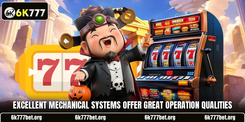Excellent mechanical systems offer great operation qualities