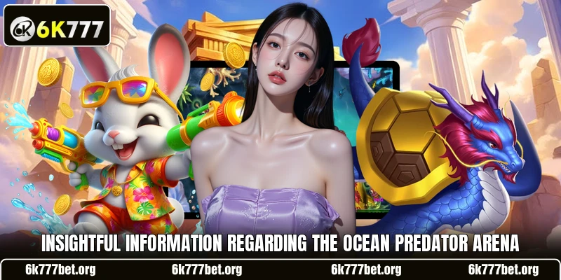 Insightful information regarding the Ocean Predator Arena Insightful information regarding the Ocean Predator Arena