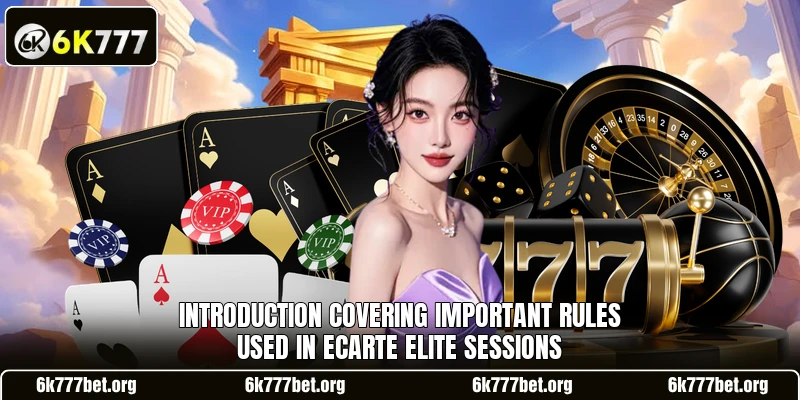 Introduction covering important rules used in Ecarte Elite sessions Introduction covering important rules used in Ecarte Elite sessions