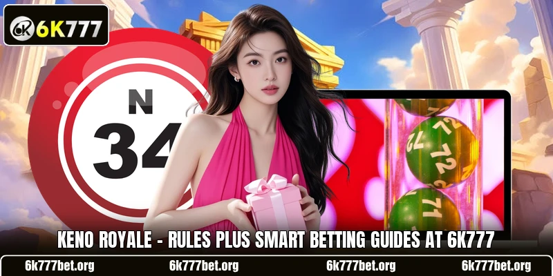Keno Royale - Rules Plus Smart Betting Guides At 6k777 Keno Royale - Rules Plus Smart Betting Guides At 6k777