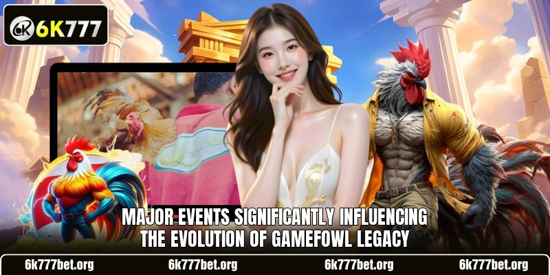 Major events significantly influencing the evolution of gamefowl legacy Major events significantly influencing the evolution of gamefowl legacy