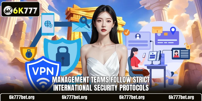 Management teams follow strict international security protocols Management teams follow strict international security protocols