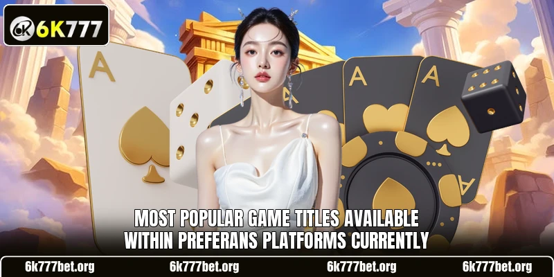 Most popular game titles available within Preferans platforms currently Most popular game titles available within Preferans platforms currently