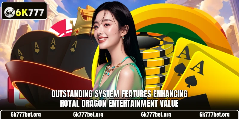 Outstanding system features enhancing Royal Dragon entertainment value Outstanding system features enhancing Royal Dragon entertainment value