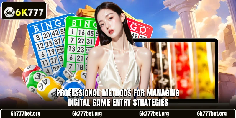Professional methods for managing digital game entry strategies Professional methods for managing digital game entry strategies