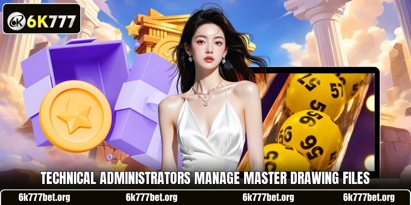 Technical administrators manage master drawing files Technical administrators manage master drawing files