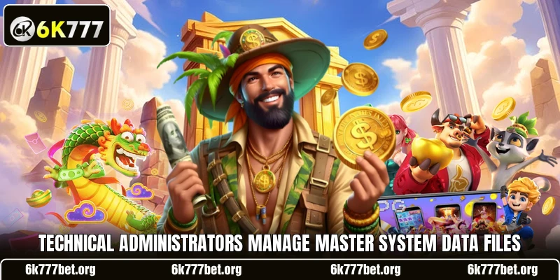 Technical administrators manage master system data files Technical administrators manage master system data files