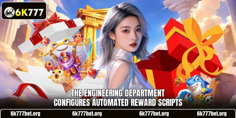 The engineering department configures automated reward scripts The engineering department configures automated reward scripts