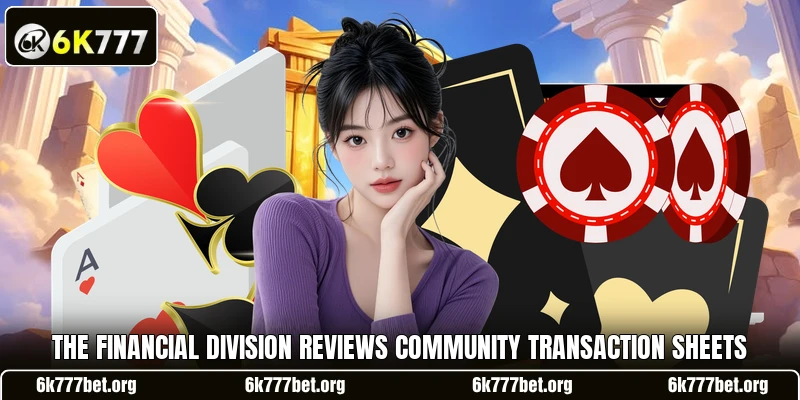 The financial division reviews community transaction sheets The financial division reviews community transaction sheets