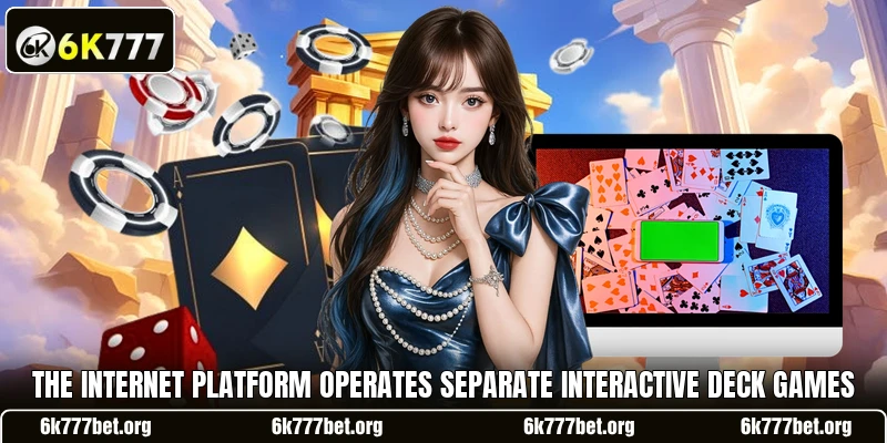 The internet platform operates separate interactive deck games The internet platform operates separate interactive deck games