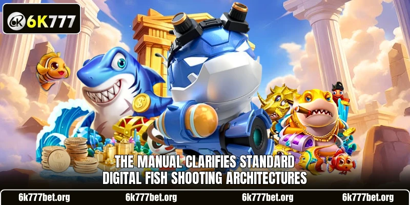 The manual clarifies standard digital fish shooting architectures The manual clarifies standard digital fish shooting architectures