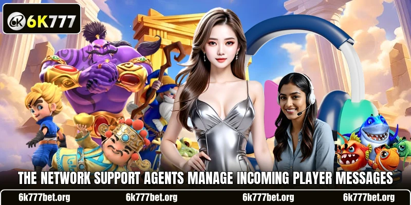 The network support agents manage incoming player messages The network support agents manage incoming player messages