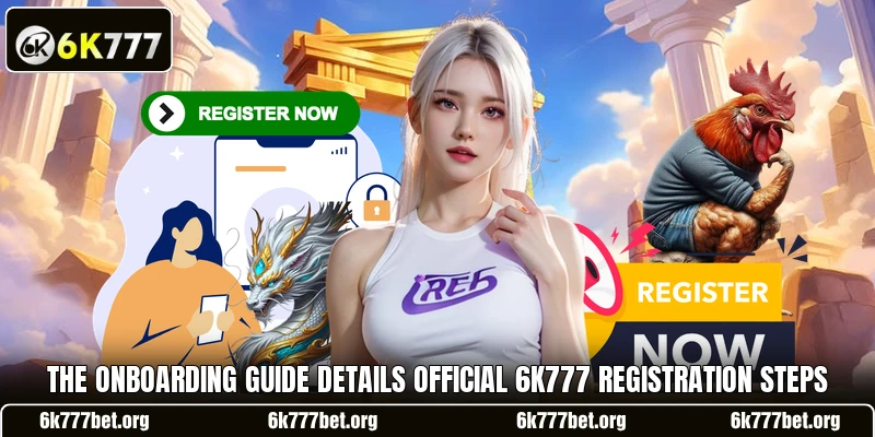 The onboarding guide details official 6k777 registration steps The onboarding guide details official 6k777 registration steps