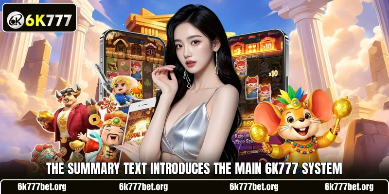 The summary text introduces the main 6k777 system