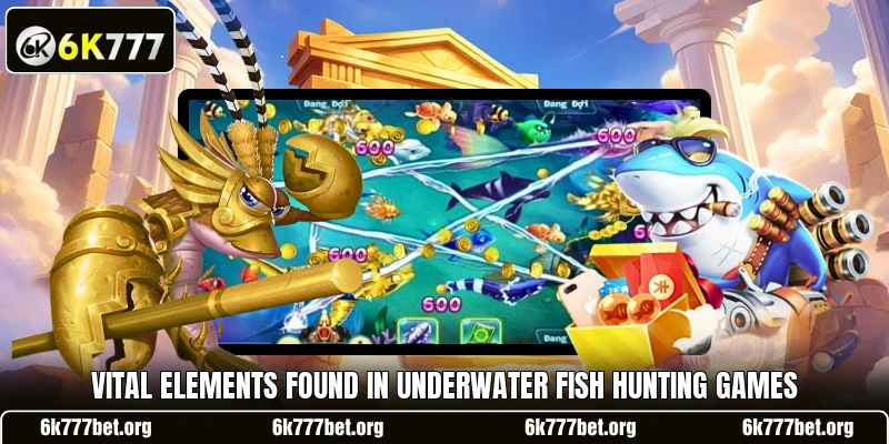 Vital elements found in underwater fish hunting games Vital elements found in underwater fish hunting games
